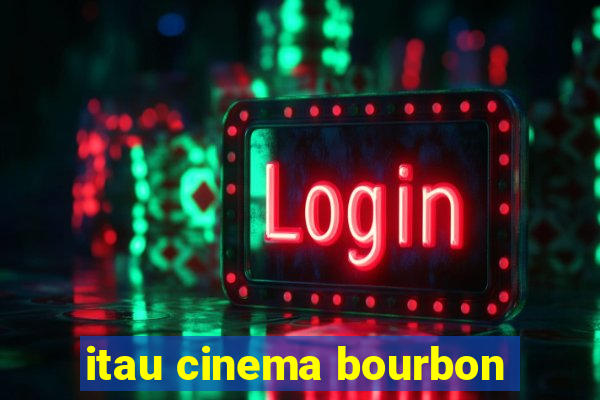 itau cinema bourbon